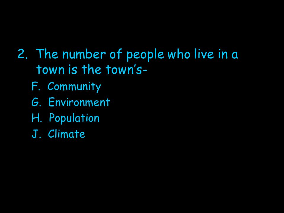 2. The number of people who live in a town is the town’s-
