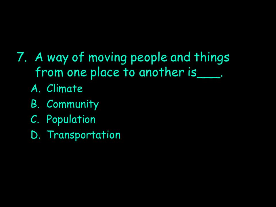 7. A way of moving people and things from one place to another is___.
