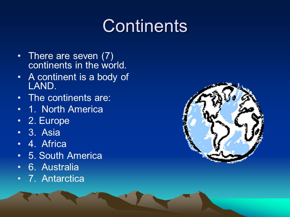 Continents There are seven (7) continents in the world.