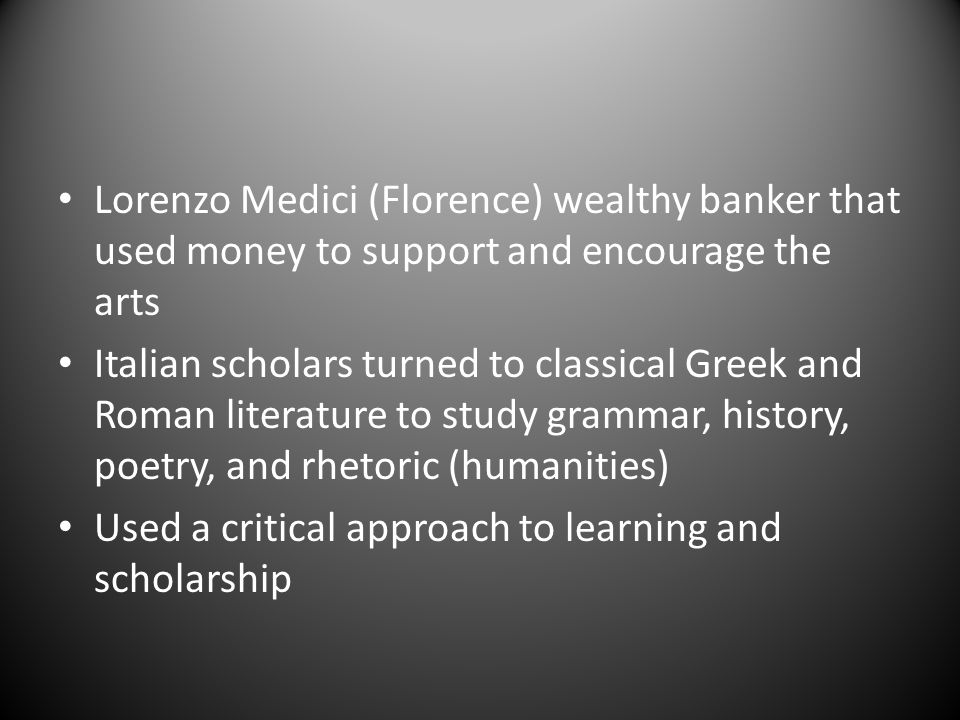 Lorenzo Medici (Florence) wealthy banker that used money to support and encourage the arts