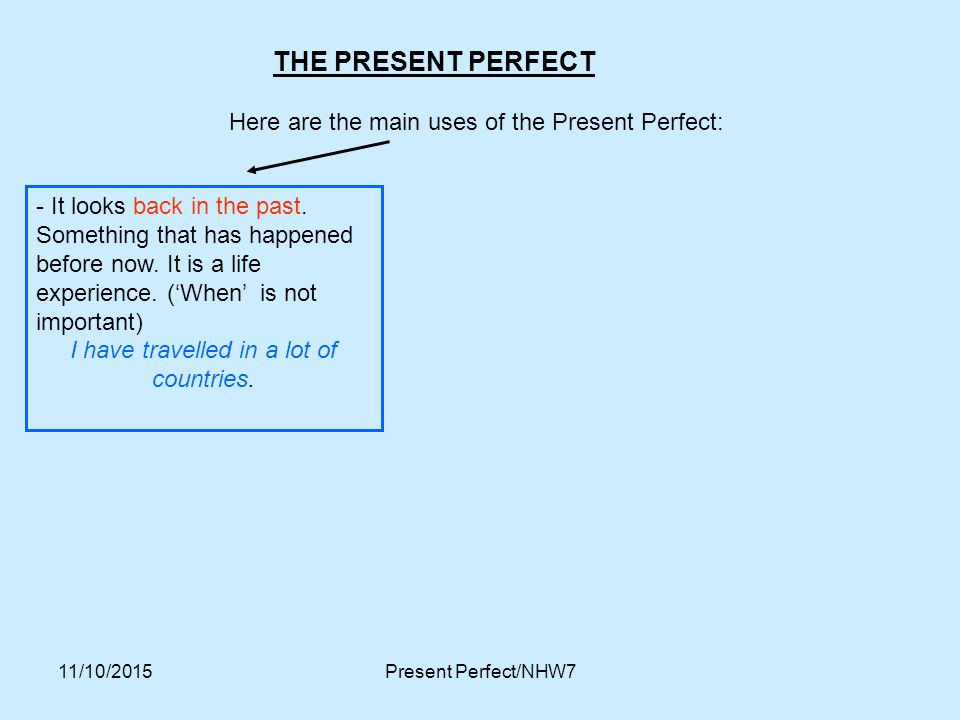 THE PRESENT PERFECT Here are the main uses of the Present Perfect: