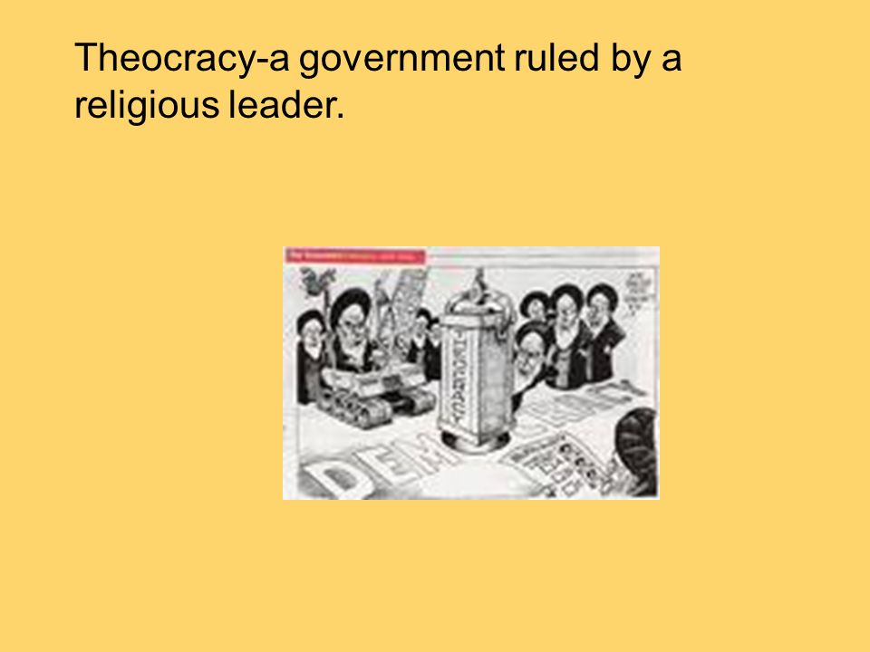 Theocracy-a government ruled by a religious leader.