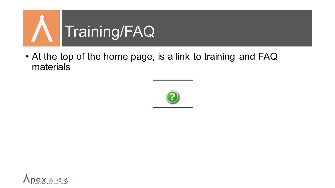 Training/FAQ At the top of the home page, is a link to training and FAQ materials