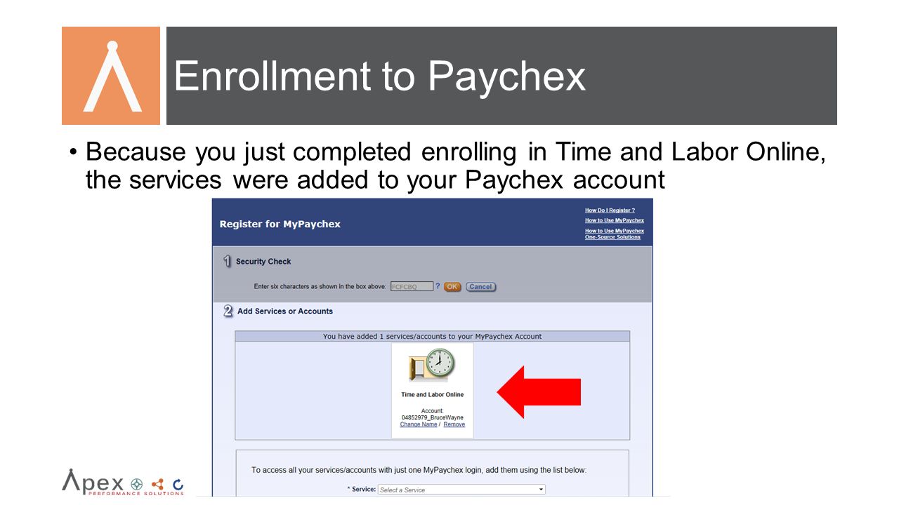 Enrollment to Paychex Because you just completed enrolling in Time and Labor Online, the services were added to your Paychex account.
