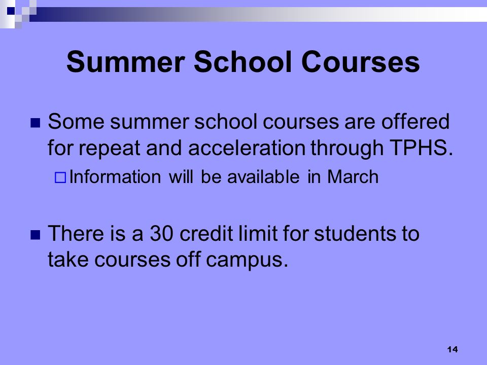 Summer School Courses Some summer school courses are offered for repeat and acceleration through TPHS.