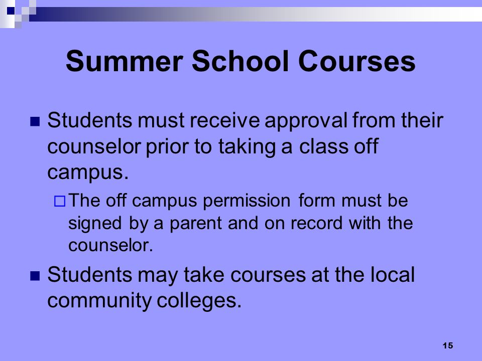 Summer School Courses Students must receive approval from their counselor prior to taking a class off campus.