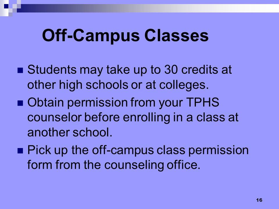 Off-Campus Classes Students may take up to 30 credits at other high schools or at colleges.