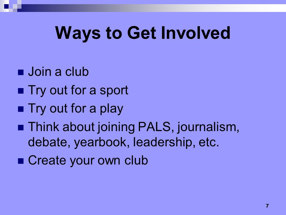 Ways to Get Involved Join a club Try out for a sport
