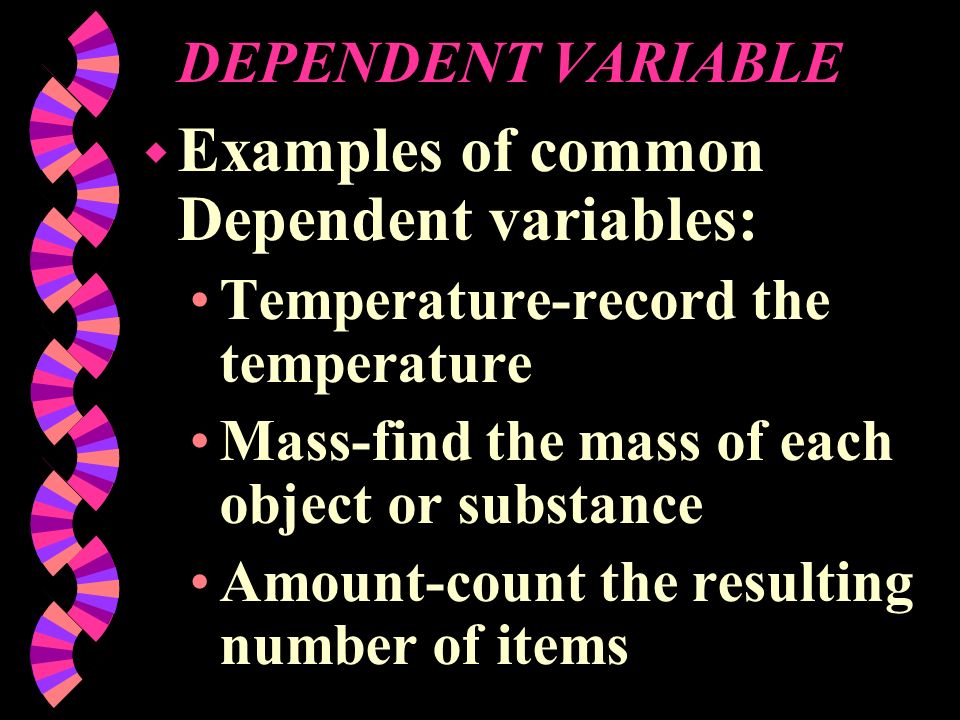 Examples of common Dependent variables: