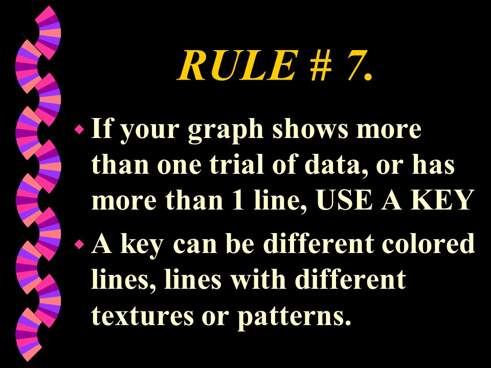 RULE # 7. If your graph shows more than one trial of data, or has more than 1 line, USE A KEY.