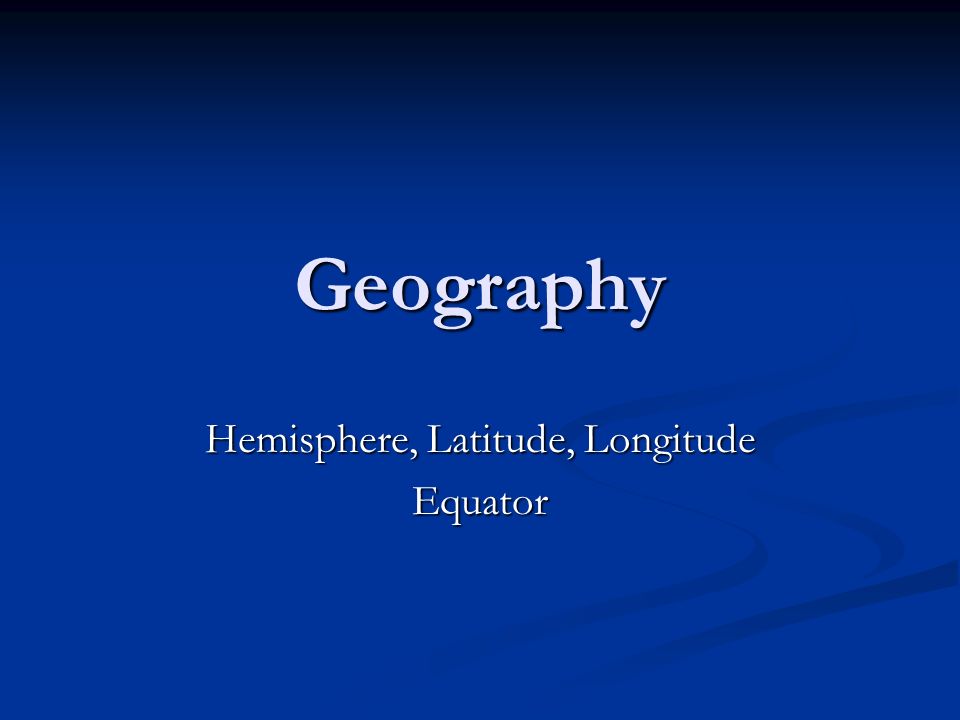 Hemisphere, Latitude, Longitude Equator