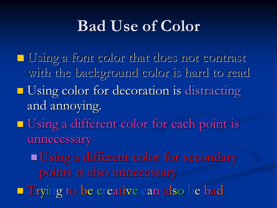 Bad Use of Color Using a font color that does not contrast with the background color is hard to read.