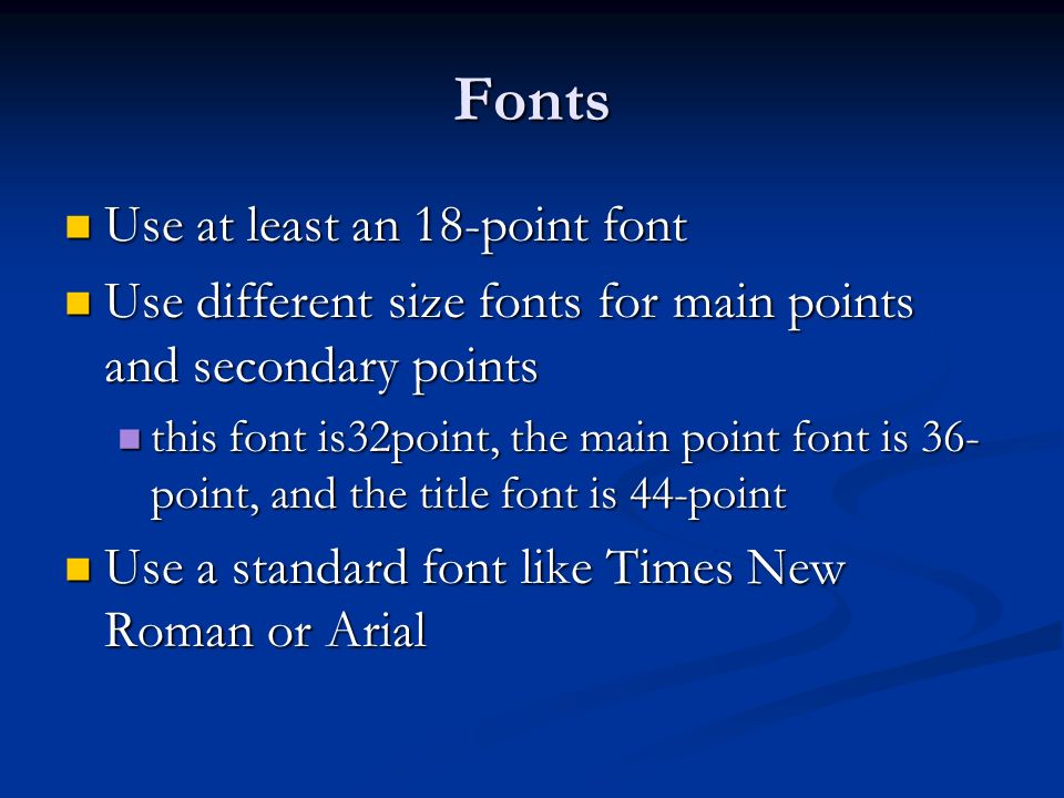 Fonts Use at least an 18-point font