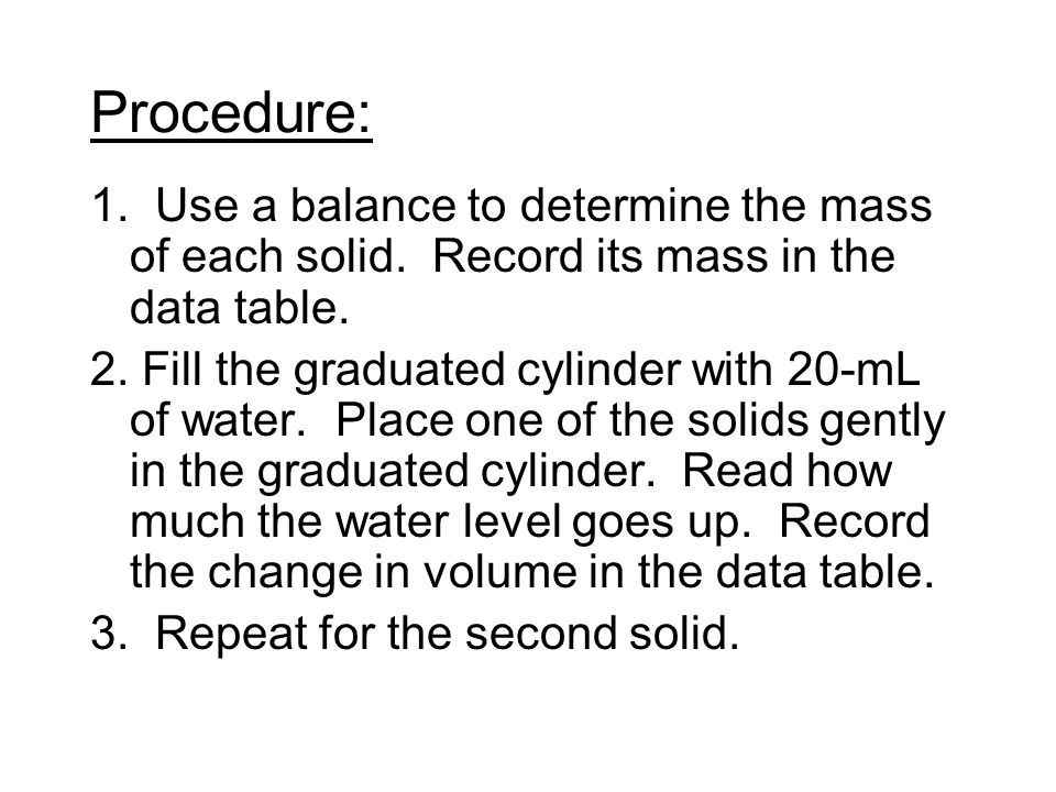 Procedure: 1. Use a balance to determine the mass of each solid. Record its mass in the data table.