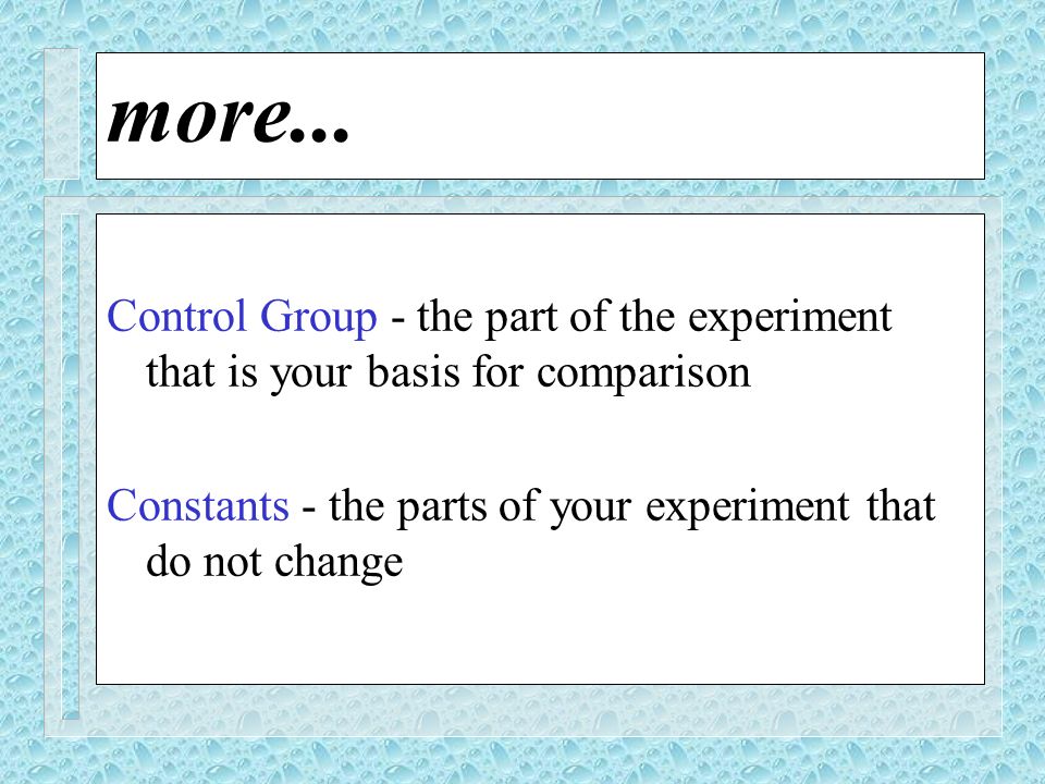 more... Control Group - the part of the experiment that is your basis for comparison.