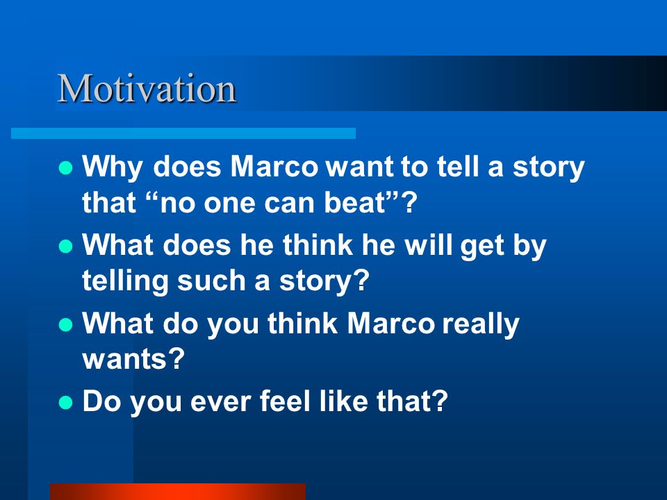 Motivation Why does Marco want to tell a story that no one can beat