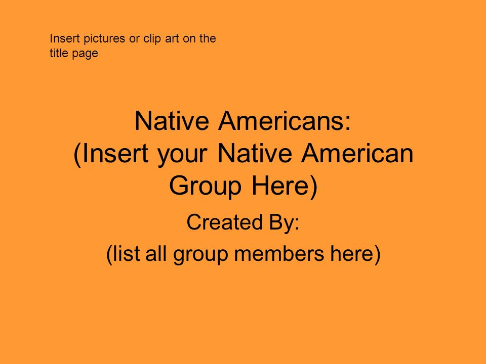 Native Americans: (Insert your Native American Group Here)