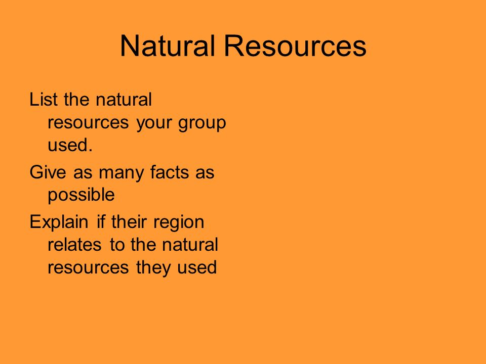 Natural Resources List the natural resources your group used.