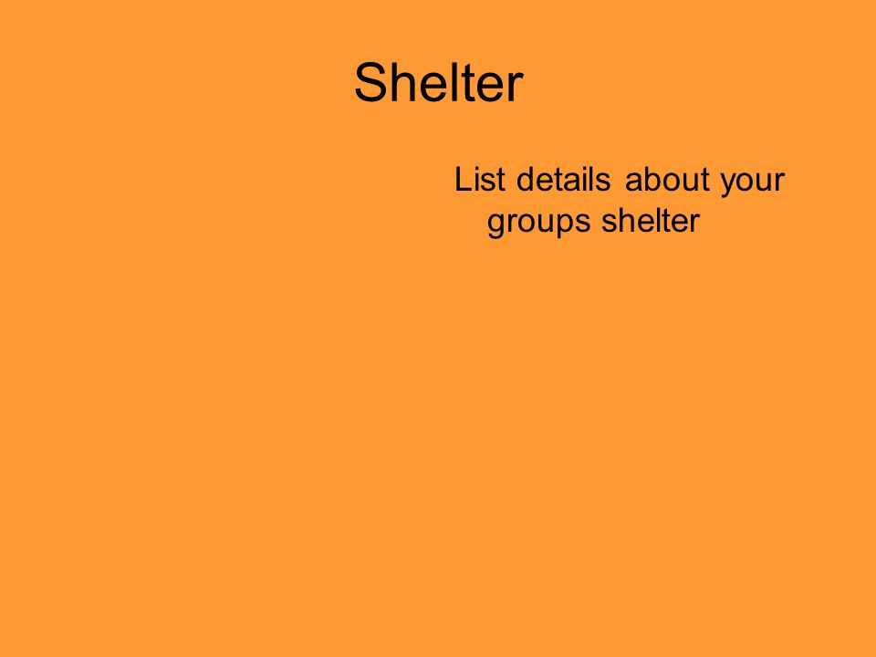 Shelter List details about your groups shelter