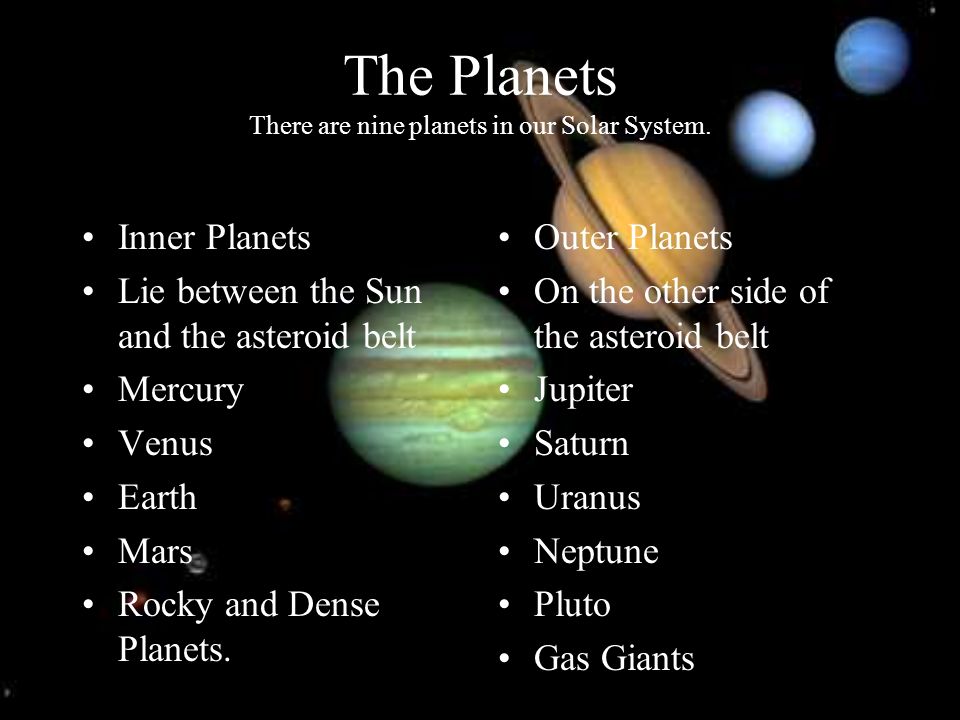 The Planets There are nine planets in our Solar System.