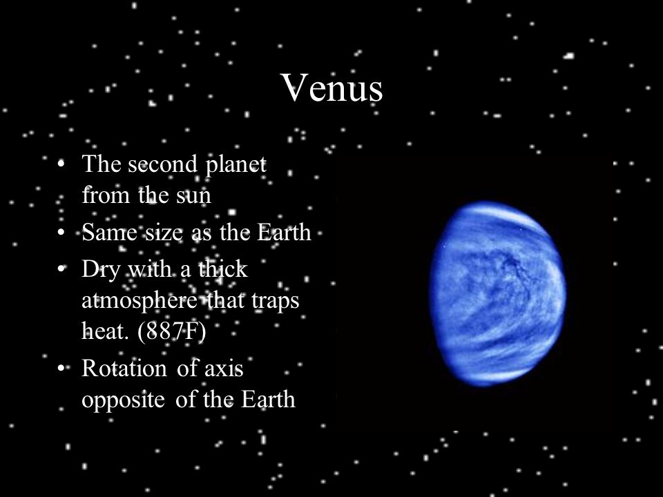 Venus The second planet from the sun Same size as the Earth