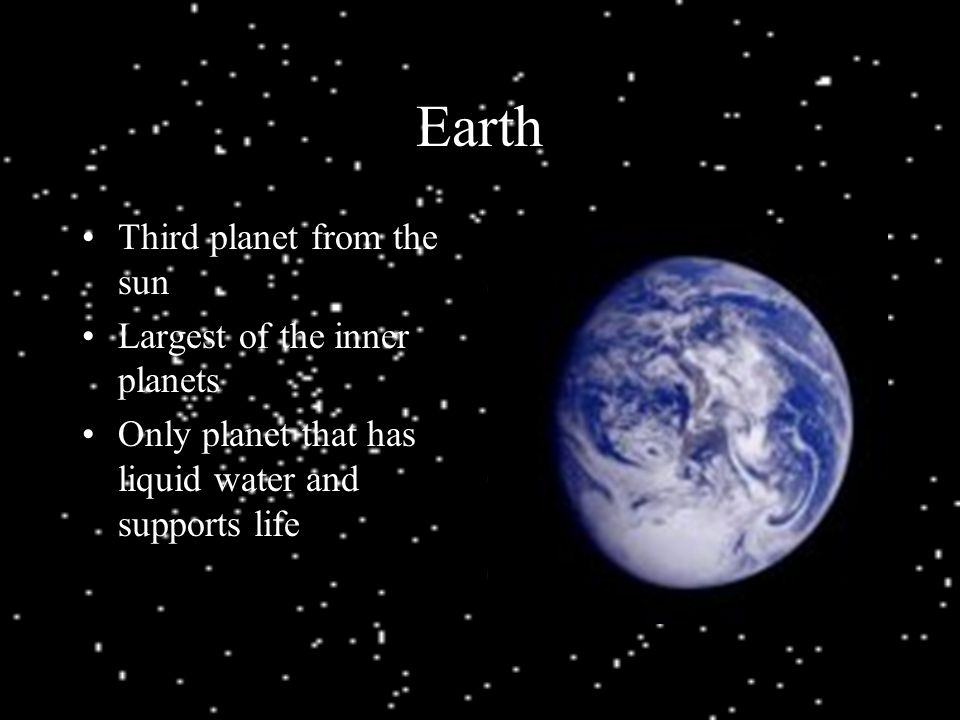 Earth Third planet from the sun Largest of the inner planets