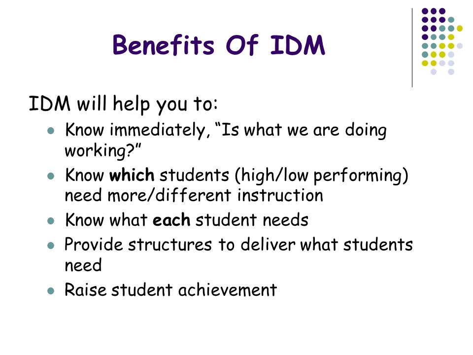 Benefits Of IDM IDM will help you to: