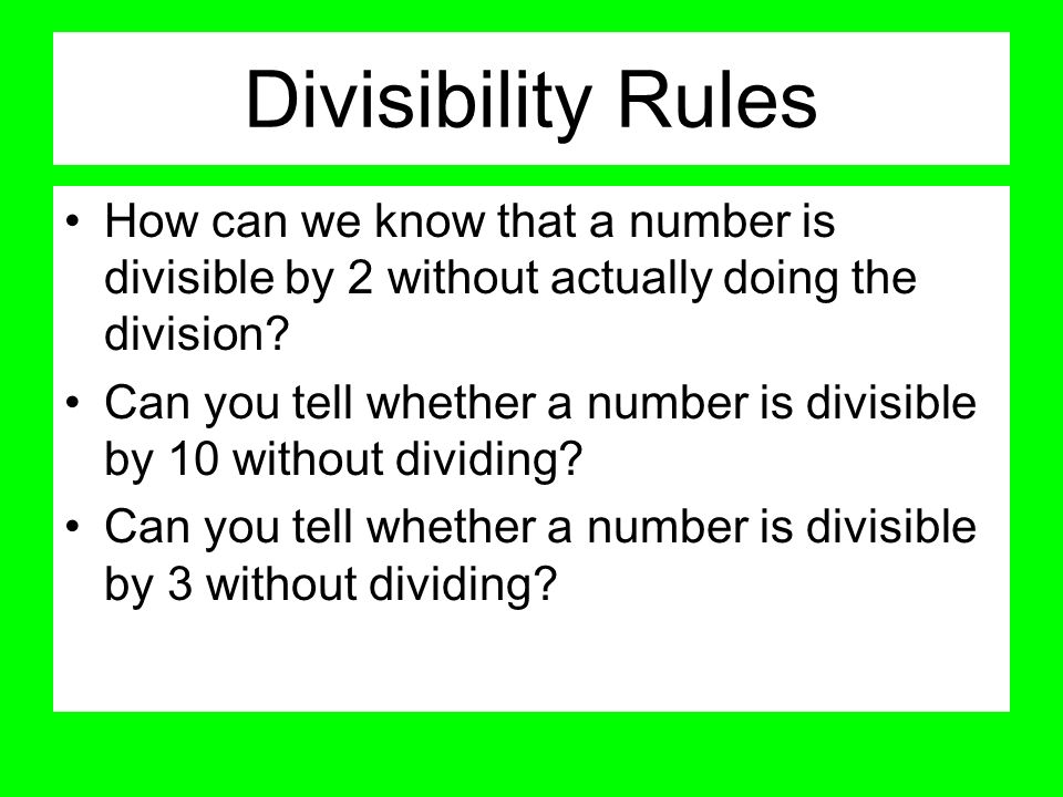 Divisibility Rules How can we know that a number is divisible by 2 without actually doing the division