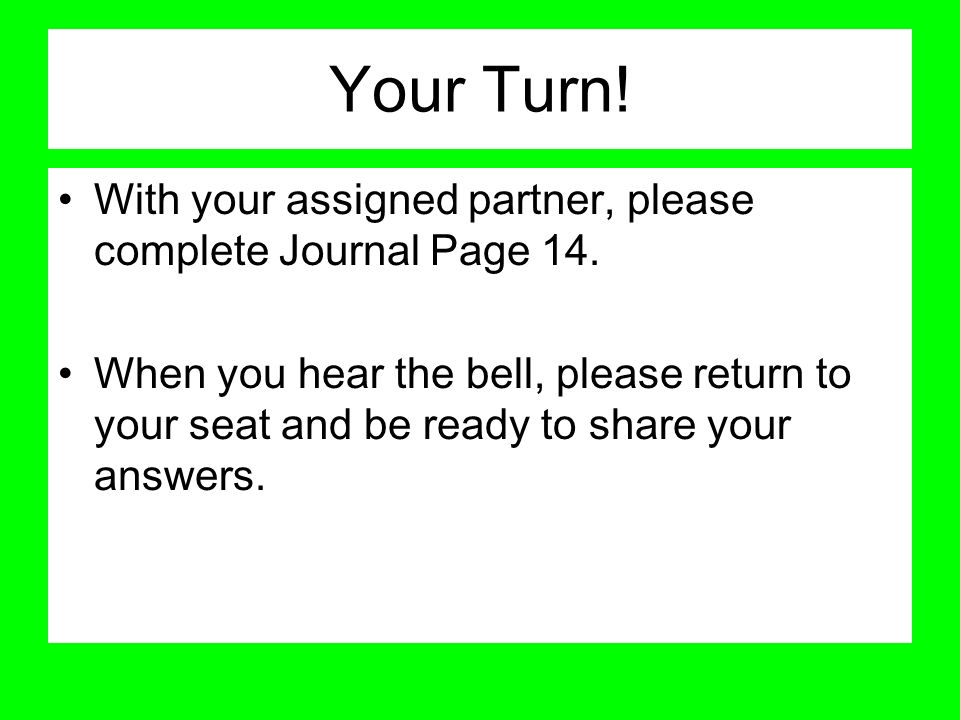 Your Turn! With your assigned partner, please complete Journal Page 14.