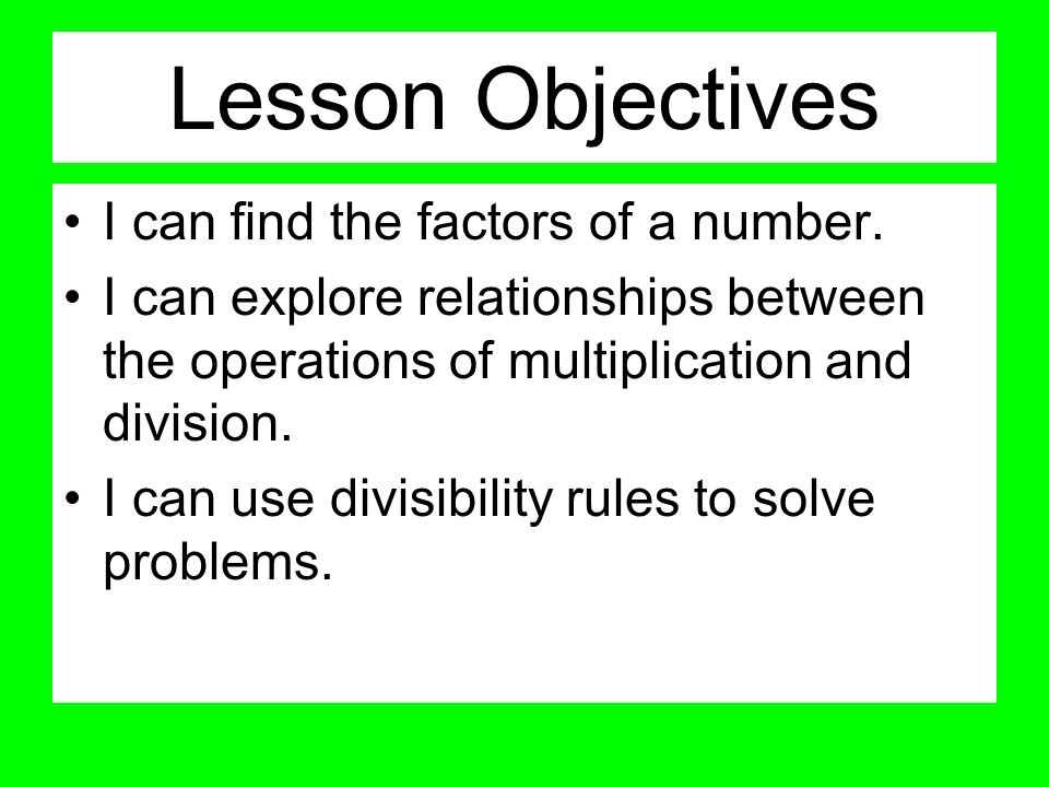 Lesson Objectives I can find the factors of a number.
