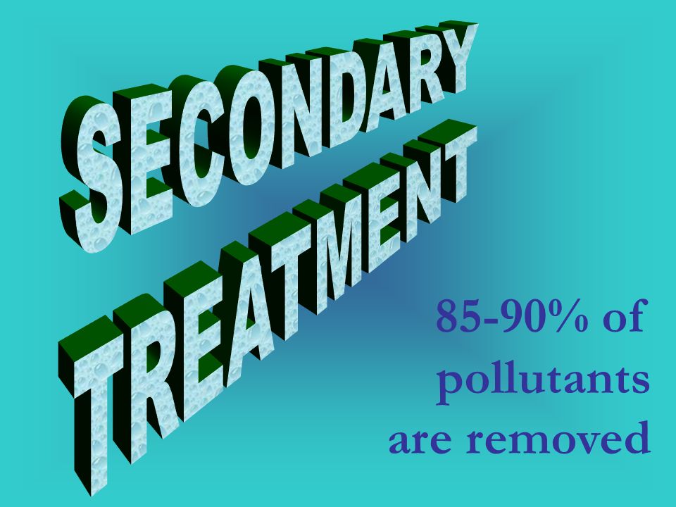 85-90% of pollutants are removed