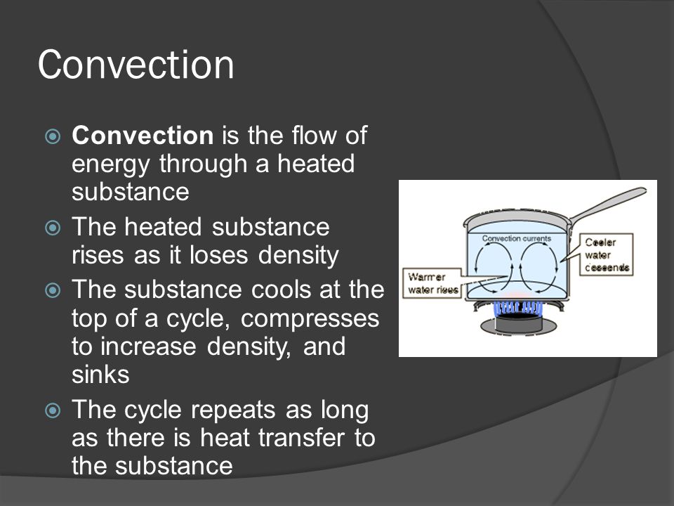 Convection Convection is the flow of energy through a heated substance