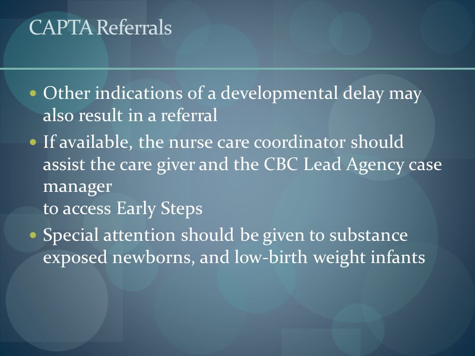 CAPTA Referrals Other indications of a developmental delay may also result in a referral.
