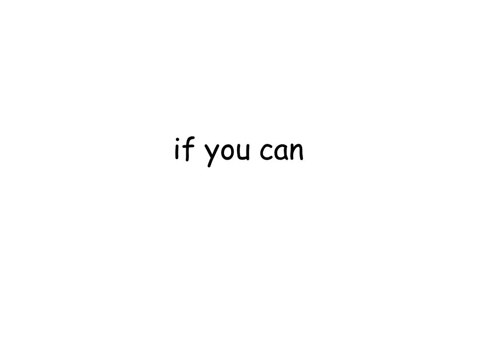 if you can