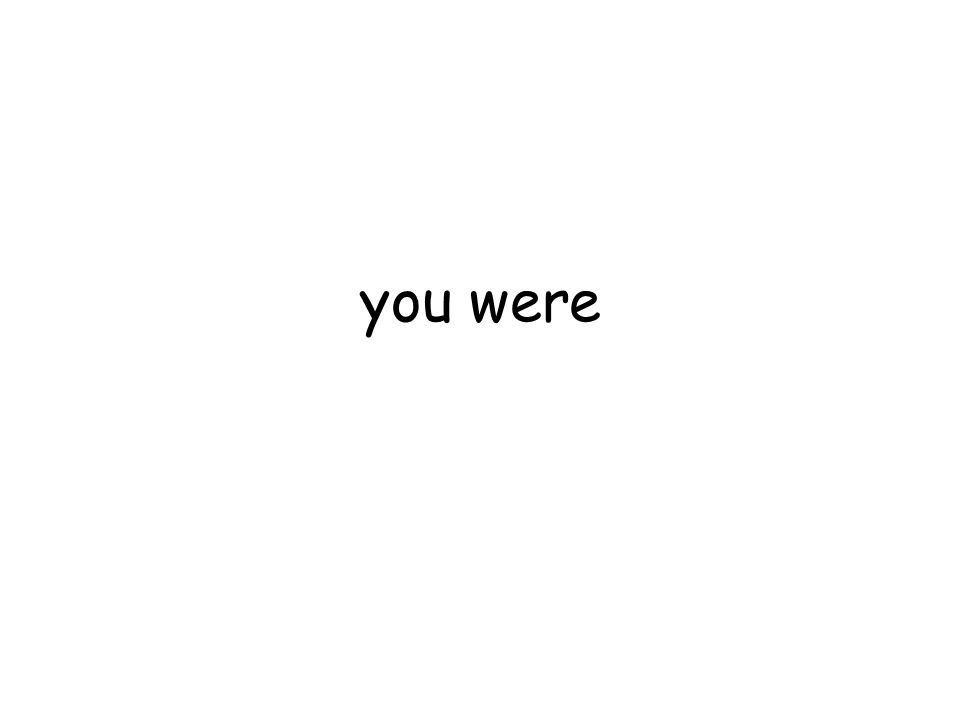 you were
