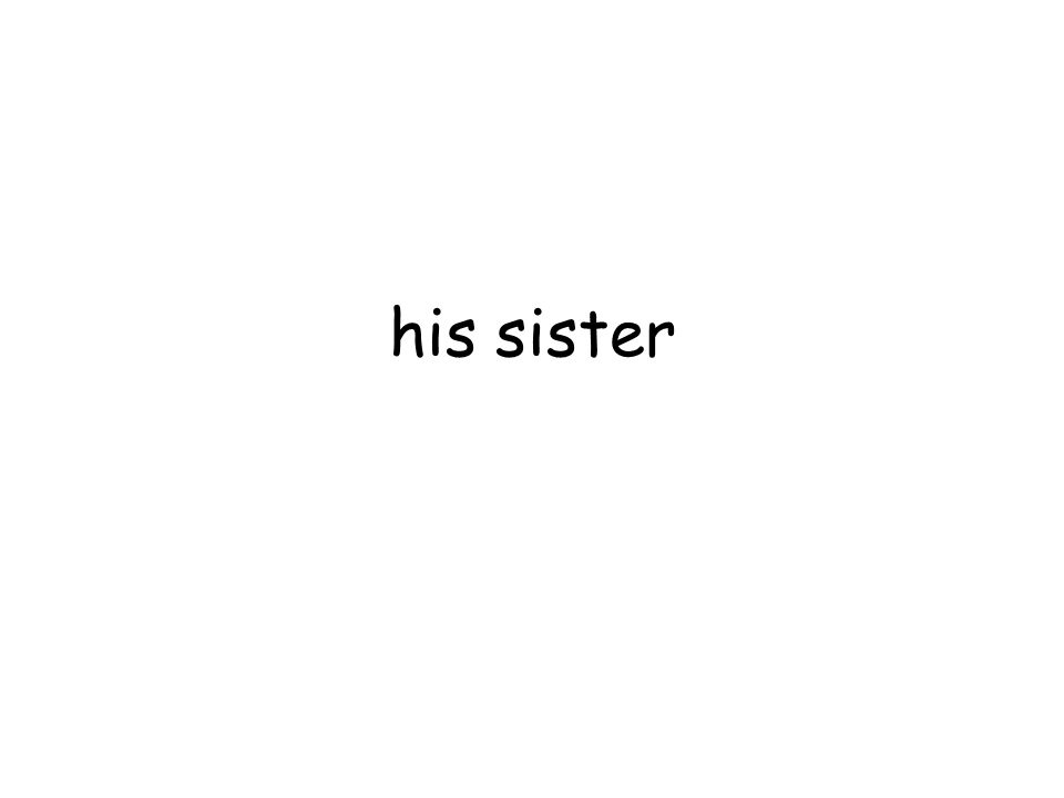 his sister