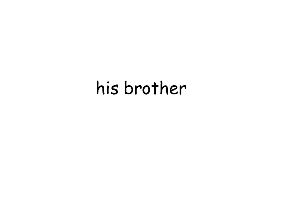his brother