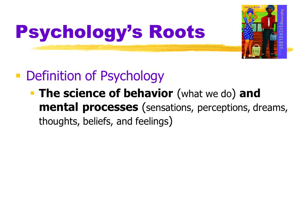 Psychology’s Roots Definition of Psychology
