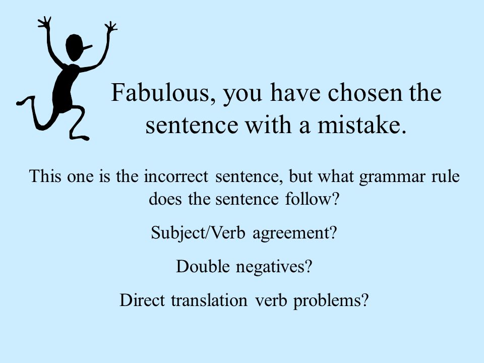 Fabulous, you have chosen the sentence with a mistake.