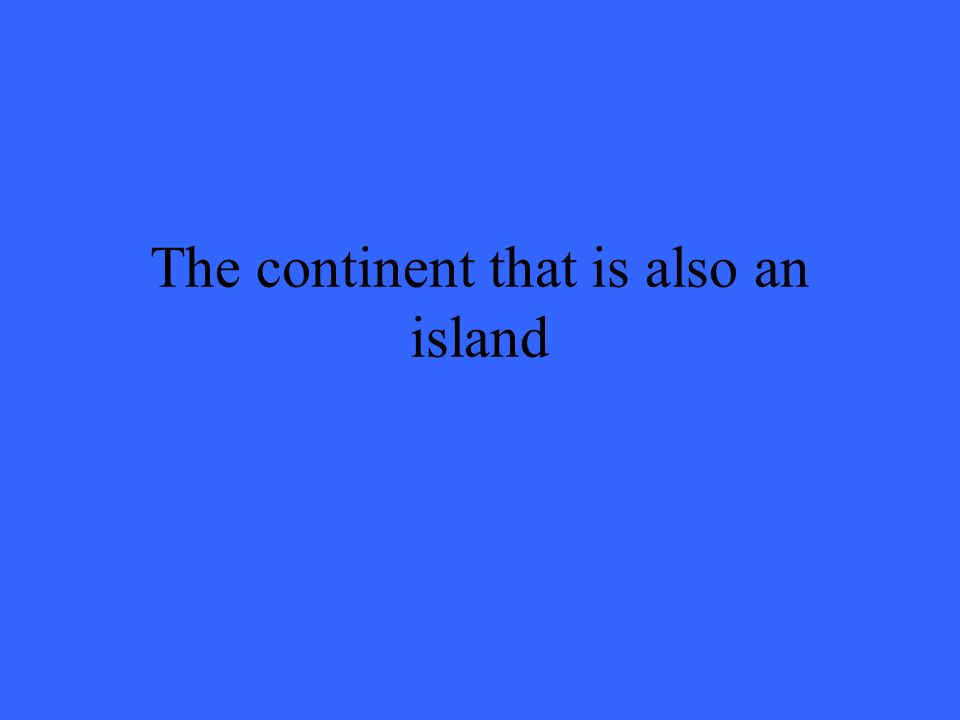 The continent that is also an island