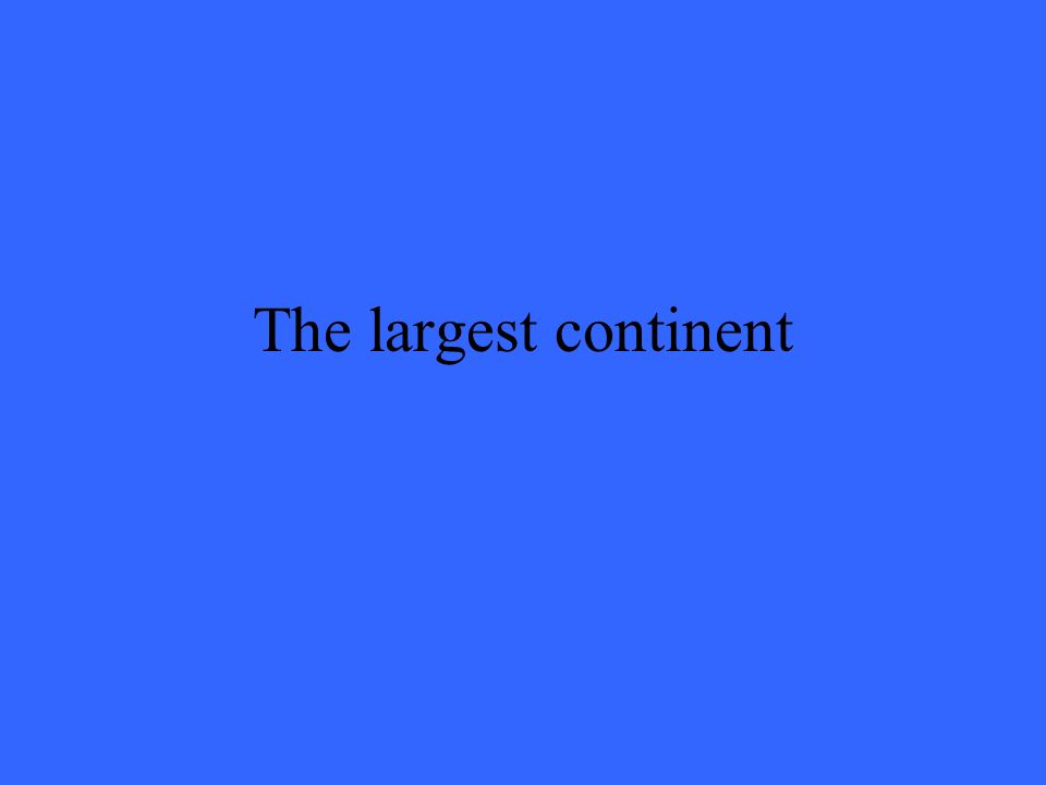 The largest continent