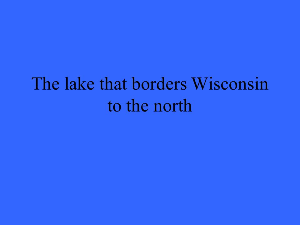 The lake that borders Wisconsin to the north