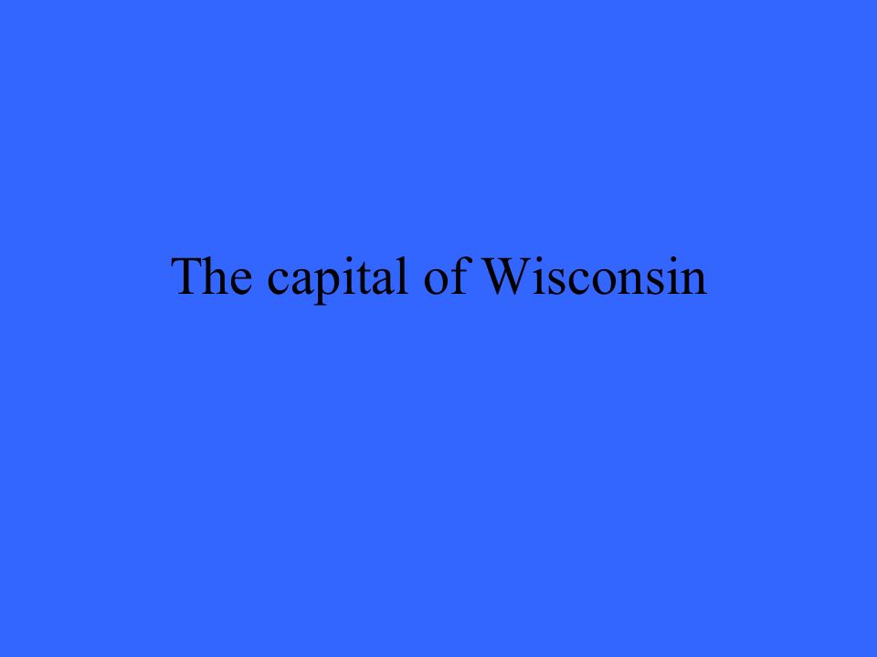 The capital of Wisconsin