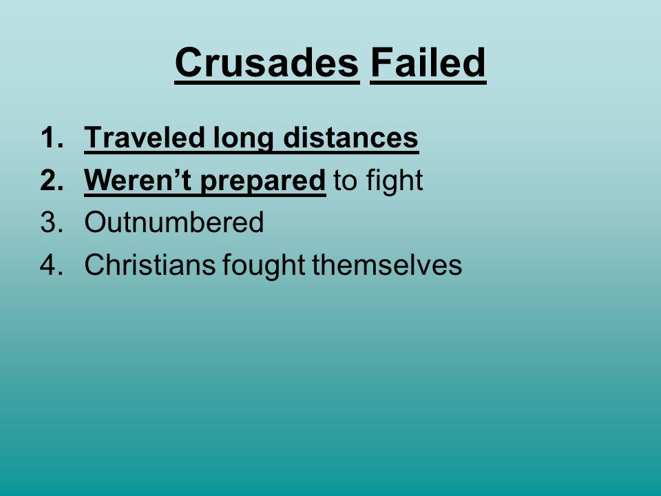 Crusades Failed Traveled long distances Weren’t prepared to fight