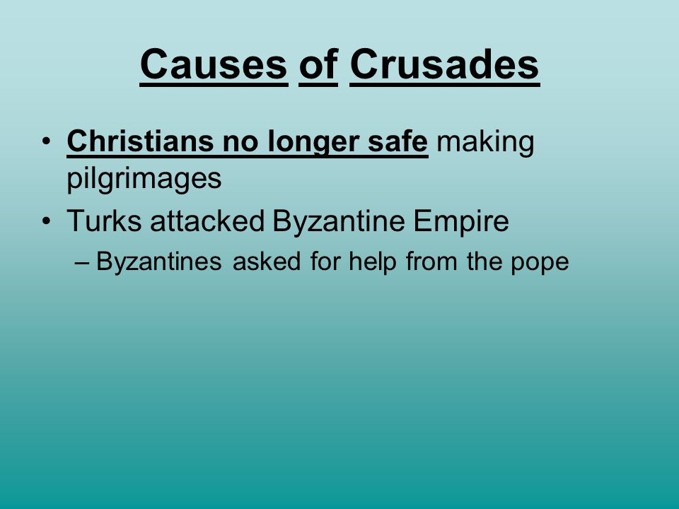 Causes of Crusades Christians no longer safe making pilgrimages