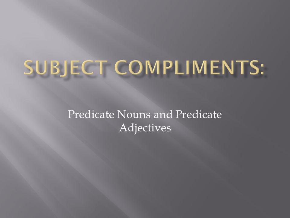 Predicate Nouns and Predicate Adjectives