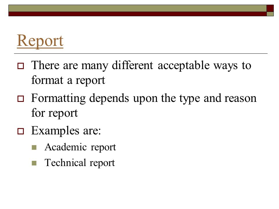 Report There are many different acceptable ways to format a report