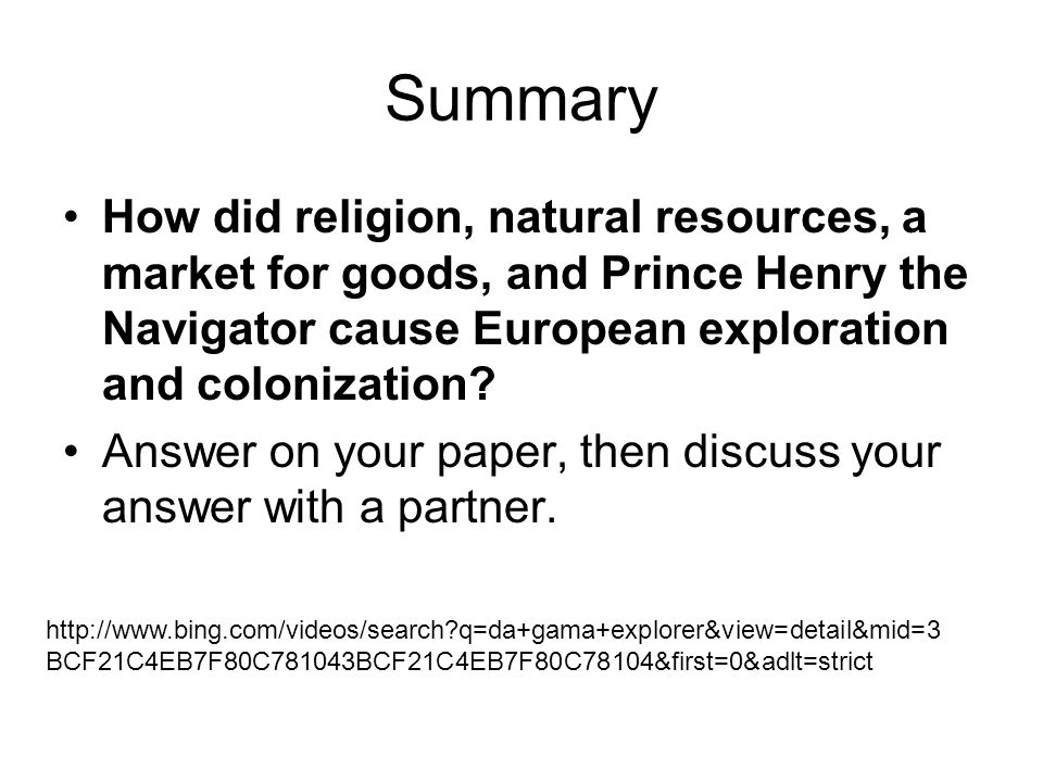 Summary How did religion, natural resources, a market for goods, and Prince Henry the Navigator cause European exploration and colonization