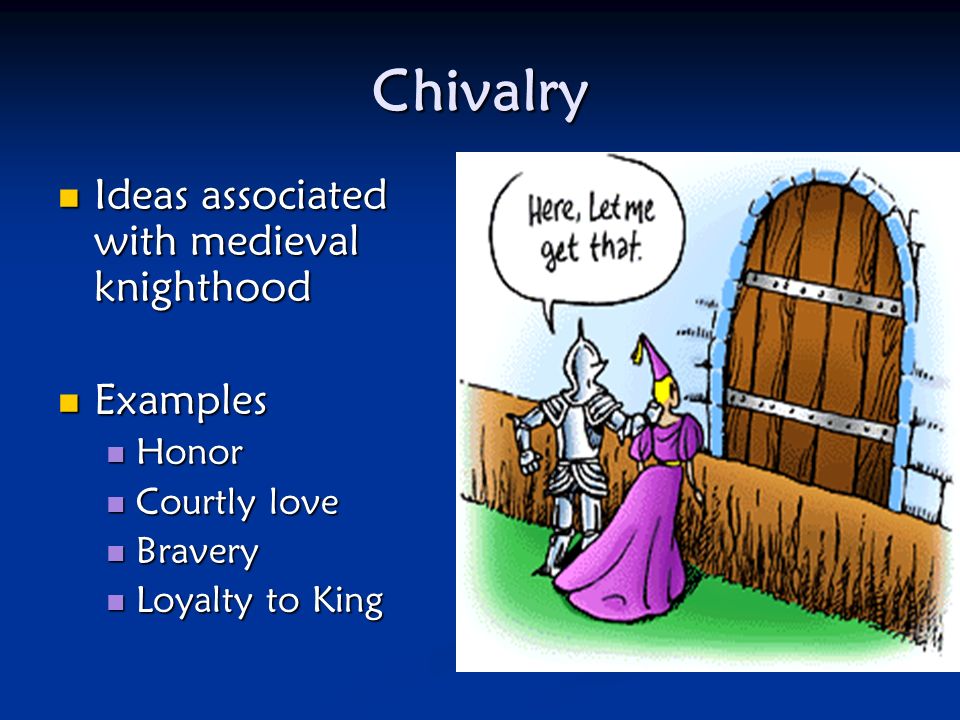 Chivalry Ideas associated with medieval knighthood Examples Honor