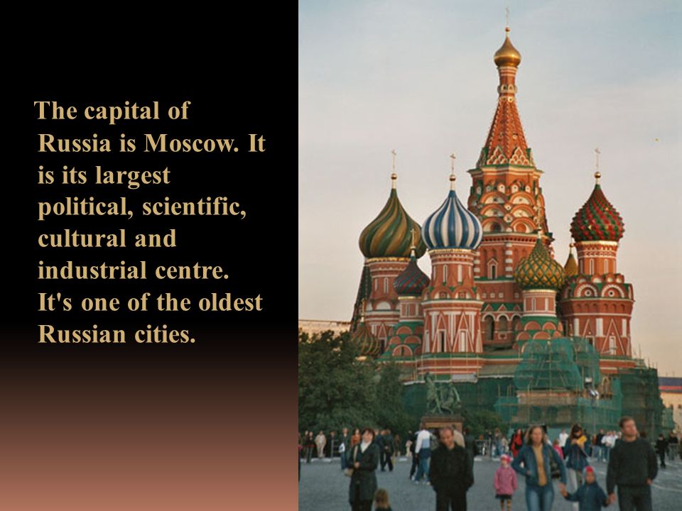 The capital of Russia is Moscow